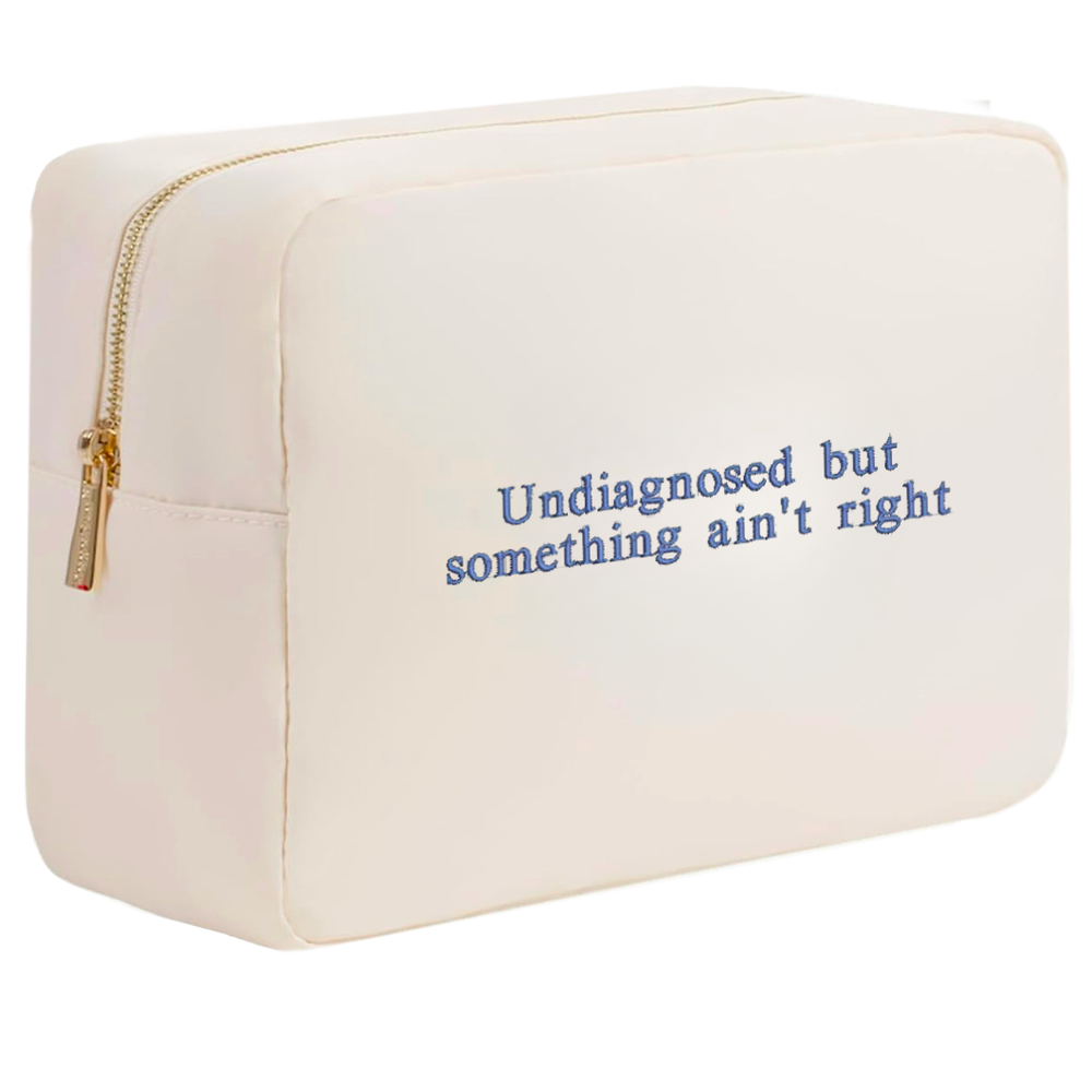Undiagnosed but something ain't right cosmetic bag