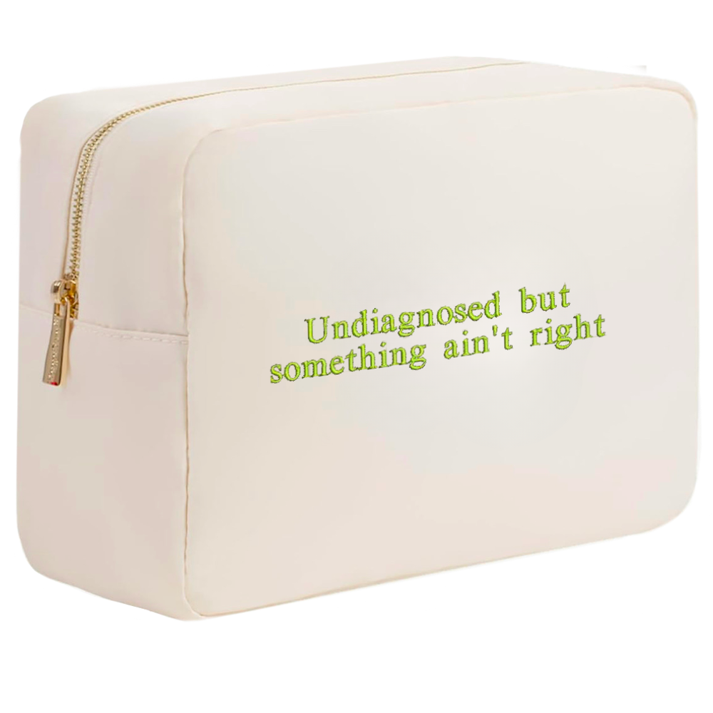 Undiagnosed but something ain't right cosmetic bag