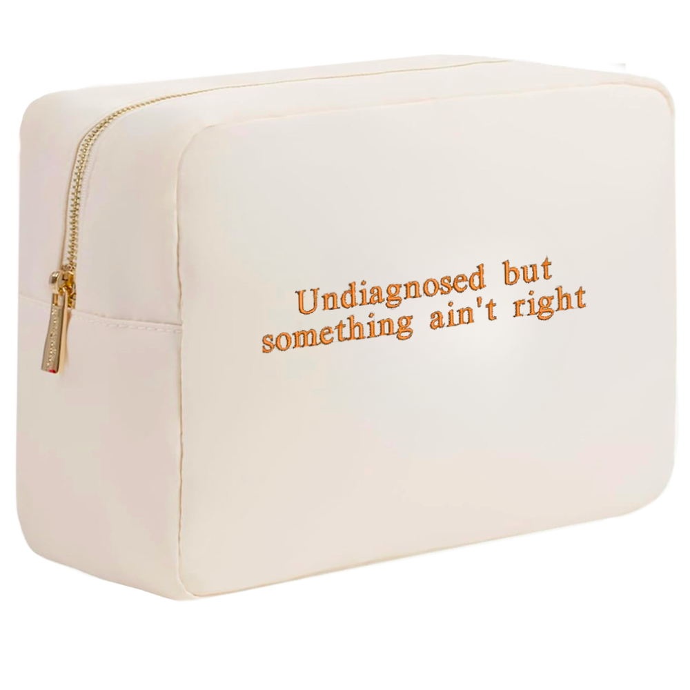Undiagnosed but something ain't right cosmetic bag