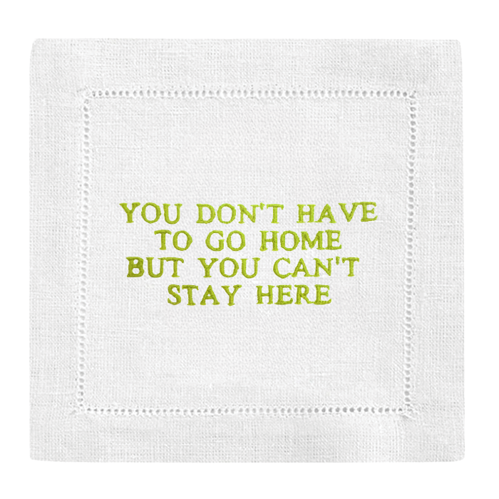 YOU DON'T HAVE TO GO HOME cocktail napkins